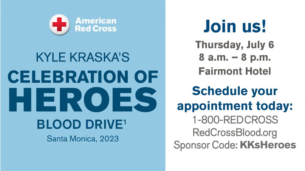 Kyle Kraska's Celebration of Heroes Blood Drive, Thursday, July 6, 8 AM to 8 PM, at the Fairmont Miramar Hotel in Santa Monica
